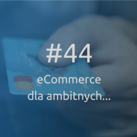 #44 eCommerce dla ambitnych, czyli jak zbudować zaufanie u globalnych klientów? Tomasz Karwatka