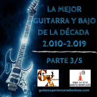 Guitar Xperience Programa #09 Especial La Mejor Guitarra y Bajo de la Década (Parte 3/5). Temporada #22. 10/02/20