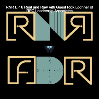 RNR EP 6 Real and Raw with Guest Rick Lochner of RPC Leadership Associates