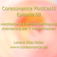 Podcast Coresonance 02 - Chakra-Clearing-Boosting Meditation und Energieübertragung