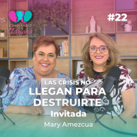 Las crisis no llegan para destruirte | Mary Amezcua - Charlando con Adriana Ep 22