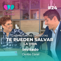 Las preguntas correctas te pueden salvar la vida | Carlos Coral - Charlando con Adriana Ep 24