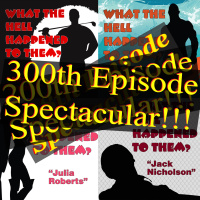 300th Episode Spectacular!!!!