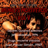 Aguas Turbias 88 - Animales mortíferos vol.5: Squirm: Gusanos Asesinos y Slugs, muerte viscosa