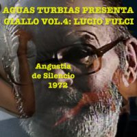 Aguas Turbias 81.2 – Giallo Vol.4: Fulci (Angustia de Silencio, 1972)