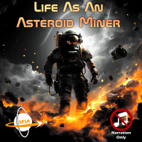 Life As An Asteroid Miner (Narration Only)