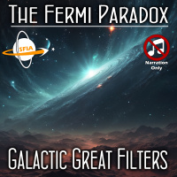 The Fermi Paradox: Galactic Great Filters (Narration Only)