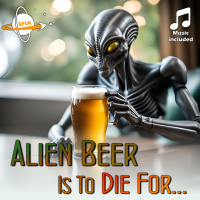 Alien Beer Is To Die For...