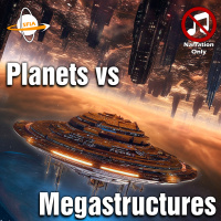 Planets vs Megastructures (Narration Only) - SFIA 750,000 Subscriber Special Edition
