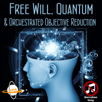 Free Will, Quantum  Orchestrated Objective Reduction (Narration Only)
