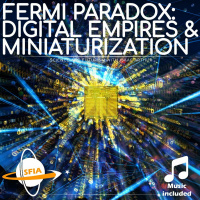 The Fermi Paradox: Digital Empires  Miniaturization