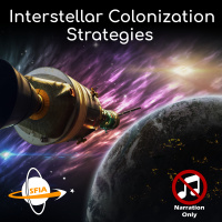 Interstellar Colonization Strategies (Narration Only)