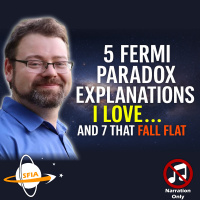 5 Fermi Paradox Explanations I Love… and 7 That Fall Flat (Narration Only)