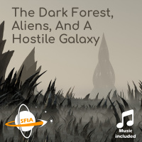 The Dark Forest, Aliens, and a Hostile Galaxy