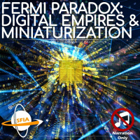 The Fermi Paradox: Digital Empires  Miniaturization (Narration Only)