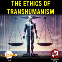 The Ethics of Transhumanism (Narration Only)