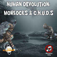 Human Devolution: Morlocks  C.H.U.D.s (Narration Only)