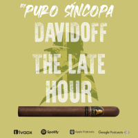 Puro Síncopa Ep. 56 Davidoff The late hour y whisky mexicano Abasolo
