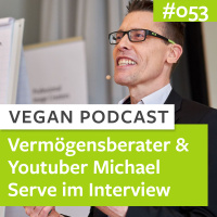 #053 - Der Vermögensberater  Youtuber Michael Serve im Interview
