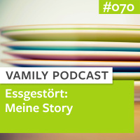 #070 - Podcastserie: Essgestört - Meine Story