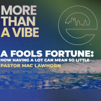 MORE THAN A VIBE | A Fool’s Fortune | Pastor Mac Lawhorn | Sunday, July 13, 2025