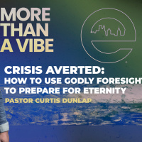 MORE THAN A VIBE | Crisis Averted | Pastor Curtis Dunlap | Sunday, August 17, 2025