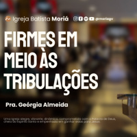 Firmes em meio às tribulações - Pra. Geórgia Almeida - Culto da Vitória [13.08.2025]