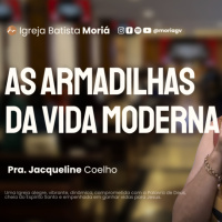 As armadilhas da vida moderna - Pra. Jacqueline Coelho - Culto de Adoração [20.07.2025]