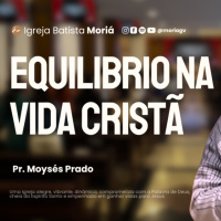Equilíbrio na vida cristã - Pr. Moysés Prado - Culto de Adoração [19.10.2025]