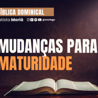 Mudanças para a maturidade - Pra. Jacqueline Coelho - Escola Bíblica Dominical [17.08.2025]