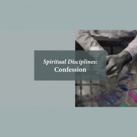 Spiritual Disciplines: Confession