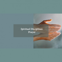 Spiritual Disciplines: Prayer