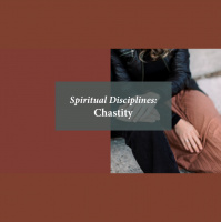 Spiritual Disciplines: Chastity