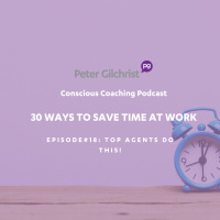 Peters 30 Ways to save time at work - Episode 18 Top agents do this
