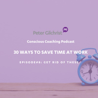 Peter’s 30 Ways to save time at work – Episode 8 Get rid of these