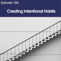#158 - Creating Intentional Habits