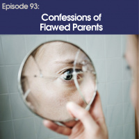 #93 - Confessions of Flawed Parents