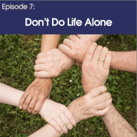 #7 - Dont Do Life Alone