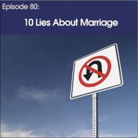 #80 - 10 Lies About Marriage