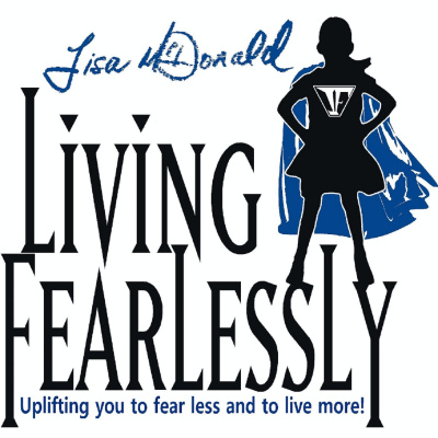 living Fearlessly  With Lisa Mcdonald