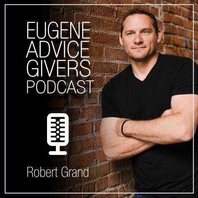 Eugene Advice Givers | Business Owners | Entrepreneurs | Interviewing Our Communitys Brightest Minds | Robert Grand