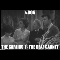 #006 The Garlics 1 – The Deaf Gannet