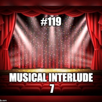 #119 Musical Interlude 7