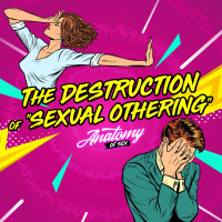 The Destruction of Sexual Othering (Patreon Exclusive)