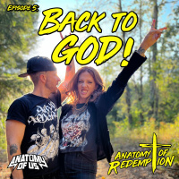 Anatomy of Redemption: Ep 5: Back to God!