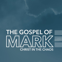 The Gospel of Mark: Christ in the Chaos