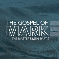 The Gospel of Mark: The Masters Men, Part 2