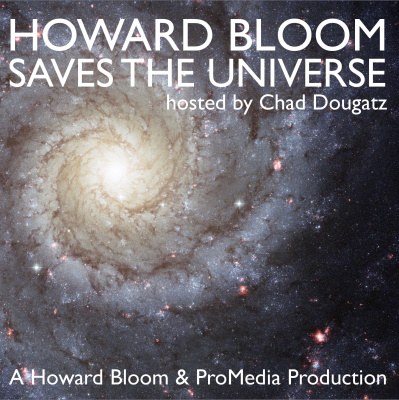 Howard Bloom Saves The Universe, Hosted By Chad Dougatz