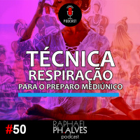 #PHCAST 50 – TÉCNICA DE RESPIRAÇÃO MEDIÚNICA