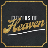 Citizens of Heaven - Week 1